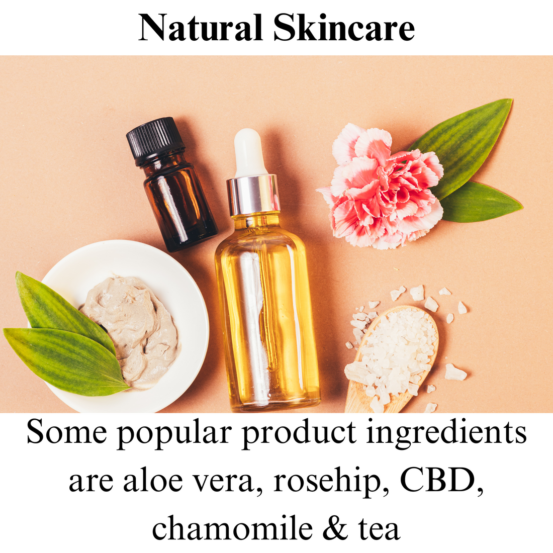 Natural skincare popular product ingredients are aloe vera, rosehip, CBD, chamomile and tea.